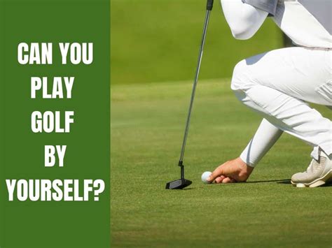 Can You Play Golf by Yourself: The Solo Game and Its Appreciation